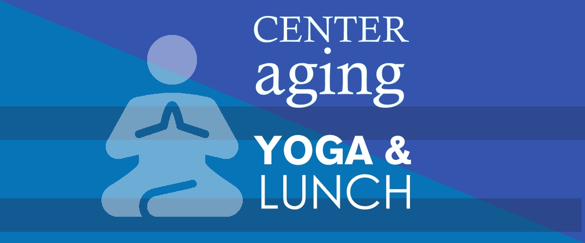 Center Aging Monthly Lunch: Yoga