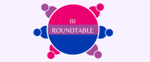 Bi Roundtable Discussion - Via Zoom
