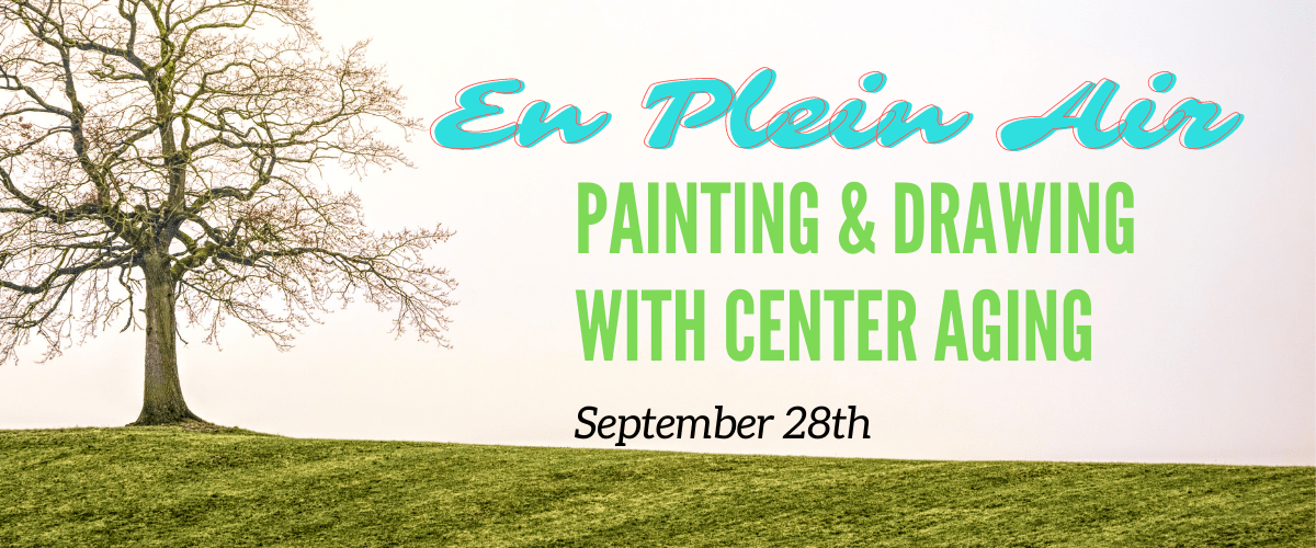 En Plein Air - Painting & Drawing with Center Aging