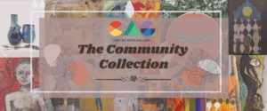 Graphic with various images of the art at the Community Collection Gallery as well as the title and Center Arts Gallery Logo