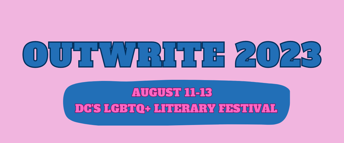 Pink and blue graphic reads: OutWrite 2023 August 11-13 DC's LGBTQ+ Literary Festival